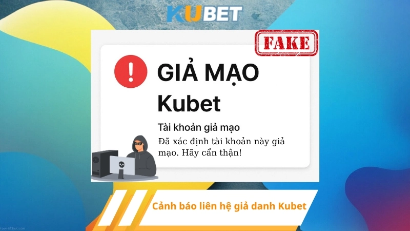 Cảnh báo liên hệ giả danh Kubet