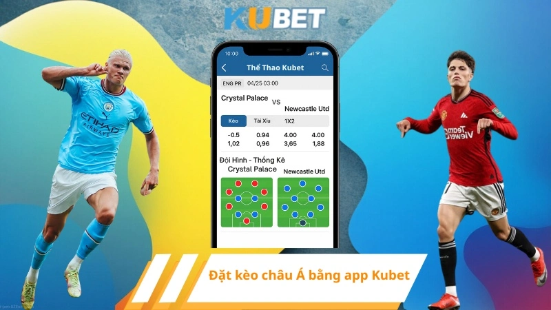 Đặt kèo châu Á bằng app Kubet
