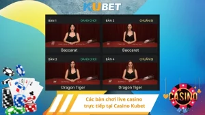 Các bàn chơi live casino tại Casino Kubet