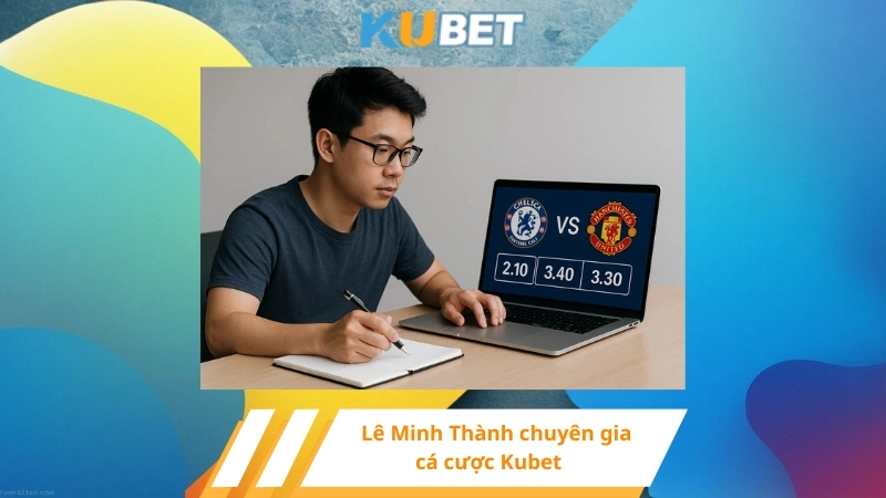 Tác Giả Lê Minh Thành chuyên gia cá cược Kubet